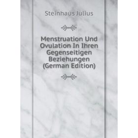 

Книга Menstruation Und Ovulation In Ihren Gegenseitigen Beziehungen