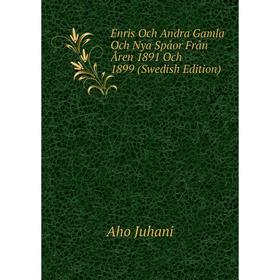 

Книга Enris Och Andra Gamla Och Nya Spåor Från Åren 1891 Och 1899 (Swedish Edition). Aho Juhani