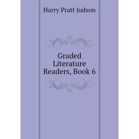 

Книга Graded Literature Readers, Book 6. Harry Pratt Judson