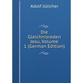 

Книга Die Gleichnisreden Jesu, Volume 1 (German Edition). Adolf Jülicher