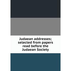 

Книга Judaean addresses; selected from papers read before the Judaean Society