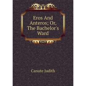 

Книга Eros And Anteros; Or, The Bachelor's Ward. Canute Judith