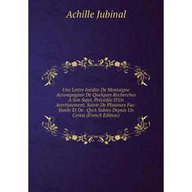 

Книга Une Lettre Inédite De Montaigne Accompagnée De Quelques Recherches À Son Sujet, Précédée D'Un Avertissement, Suivie De Plusieurs Fac-Simile Et D