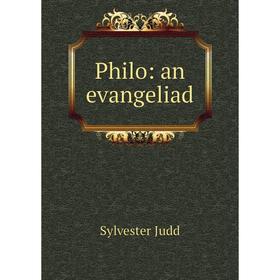 

Книга Philo: an evangeliad. Sylvester Judd