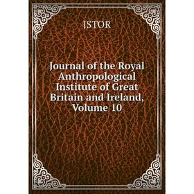 

Книга Journal of the Royal Anthropological Institute of Great Britain and Ireland, Volume 10