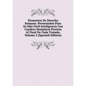 

Книга Elementos De Derecho Romano: Presentados Para Su Más Fácil Inteligencia Con Cuadros Sinópticos Puestos Al Final De Cada Tratado, Vol 2