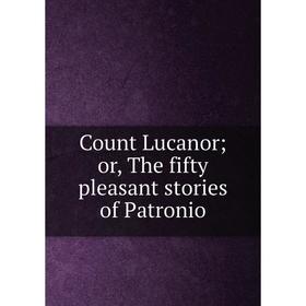 

Книга Count Lucanor; or, The fifty pleasant stories of Patronio