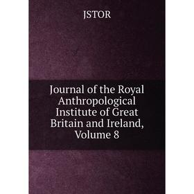

Книга Journal of the Royal Anthropological Institute of Great Britain and Ireland, Volume 8