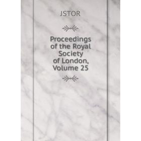 

Книга Proceedings of the Royal Society of London, Volume 25. JSTOR