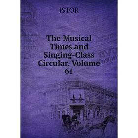 

Книга The Musical Times and Singing-Class Circular, Volume 61. JSTOR