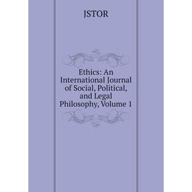 

Книга Ethics: An International Journal of Social, Political, and Legal Philosophy, Volume 1. JSTOR