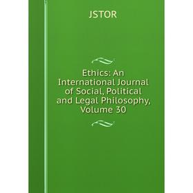 

Книга Ethics: An International Journal of Social, Political and Legal Philosophy, Volume 30. JSTOR