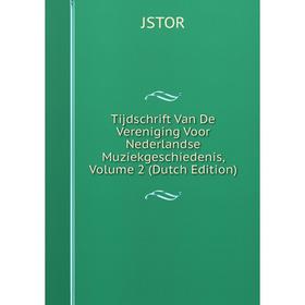 

Книга Tijdschrift Van De Vereniging Voor Nederlandse Muziekgeschiedenis, Volume 2 (Dutch Edition). JSTOR