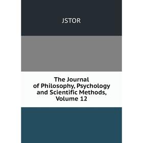 

Книга The Journal of Philosophy, Psychology and Scientific Methods, Volume 12. JSTOR