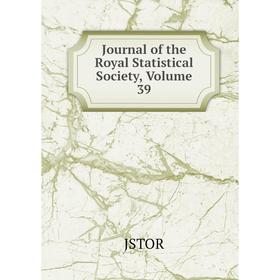 

Книга Journal of the Royal Statistical Society, Volume 39