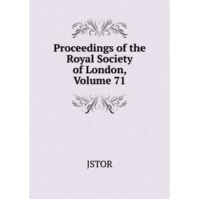 

Книга Proceedings of the Royal Society of London, Volume 71. JSTOR