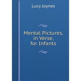 

Книга Mental Pictures, in Verse, for Infants