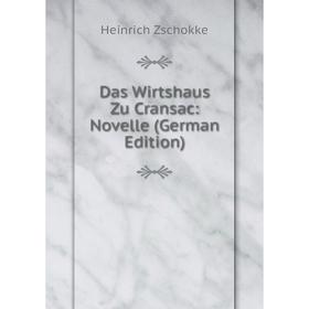 

Книга Das Wirtshaus Zu Cransac: Novelle (German Edition). Heinrich Zschokke