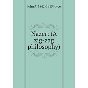 

Книга Nazer: (A zig-zag philosophy)