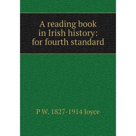 

Книга A reading book in Irish history: for fourth standard. P W. 1827-1914 Joyce