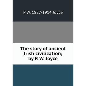 

Книга The story of ancient Irish civilization; by P. W. Joyce. P W. 1827-1914 Joyce