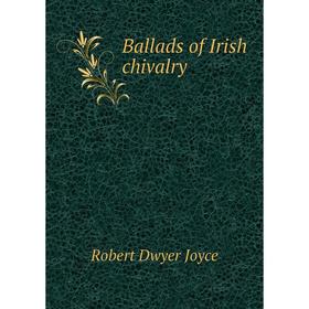 

Книга Ballads of Irish chivalry. Robert Dwyer Joyce