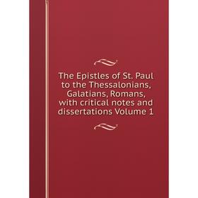 

Книга The Epistles of St. Paul to the Thessalonians, Galatians, Romans, with critical notes and dissertations Volume 1