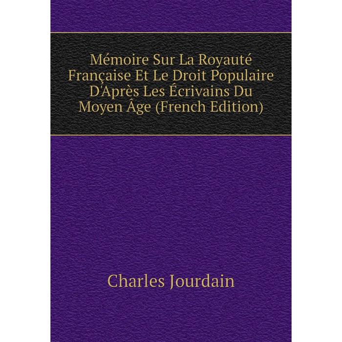 фото Книга mémoire sur la royauté française et le droit populaire d'après les écrivains du moyen âge nobel press