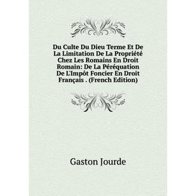 

Книга Du Culte Du Dieu Terme Et De La Limitation De La Propriété Chez Les Romains En Droit Romain