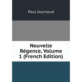 

Книга Nouvelle Régence, Volume 1