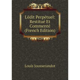 

Книга L'édit Perpétuel: Restitué Et Commenté