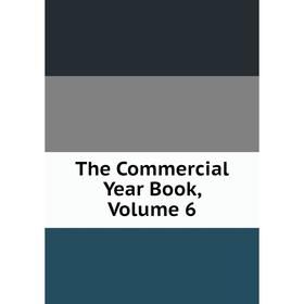 

Книга The Commercial Year Book, Volume 6