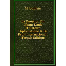 

Книга La Question Du Liban: Étude D'histoire Diplomatique & De Droit International