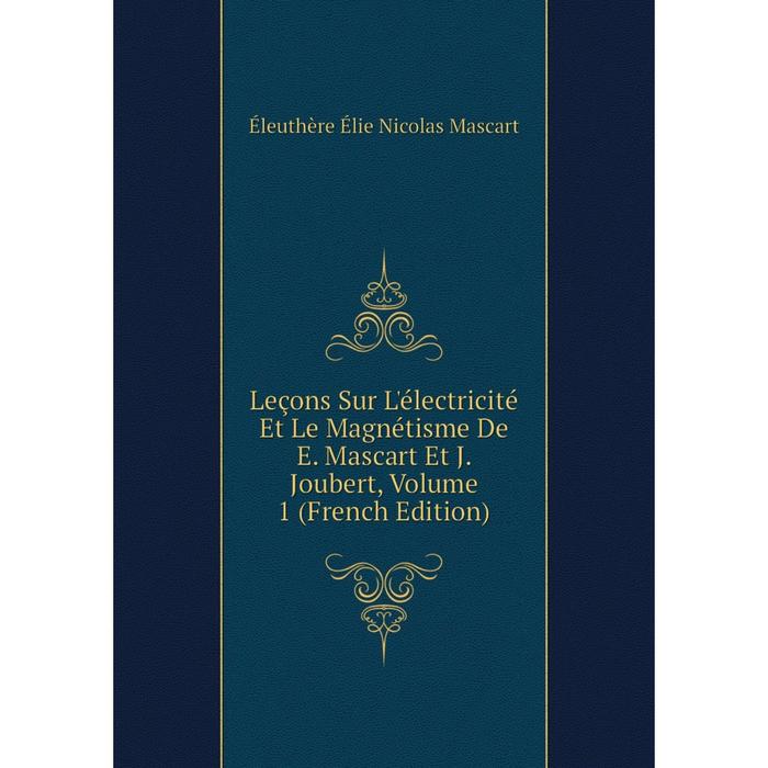 фото Книга leçons sur l'électricité et le magnétisme de e mascart et j joubert, volume 1 nobel press