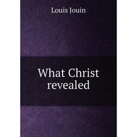 

Книга What Christ revealed. Louis Jouin