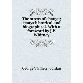 

Книга The stress of change; essays historical and biographical. With a foreword by J.P. Whitney. George Viviliers Jourdan