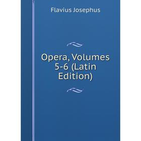 

Книга Opera, Volumes 5-6