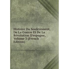 

Книга Histoire Du Soulèvement, De La Guerre Et De La Révolution D'espagne, Volume 3 (French Edition)