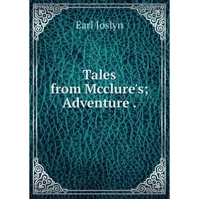 

Книга Tales from Mcclure's; Adventure. Earl Joslyn