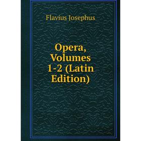 

Книга Opera, Volumes 1-2