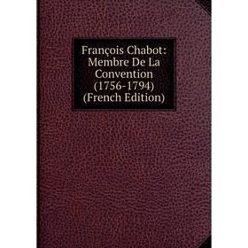 

Книга François Chabot: Membre De La Convention (1756-1794) (French Edition)