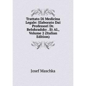 

Книга Trattato Di Medicina Legale: Elaborato Dai Professori Dr. Belohradsky. Et Al., Volume 2 (Italian Edition). Josef Maschka