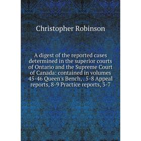 

Книга A digest of the reported cases determined in the superior courts of Ontario and the Supreme Court of Canada