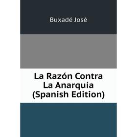 

Книга La Razón Contra La Anarquía