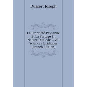 

Книга La Propriété Paysanne Et La Partage En Nature Du Code Civil; Sciences Juridiques
