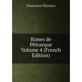 

Книга Rimes de Pétrarque Volume 4 (French Edition). Francesco Petrarca