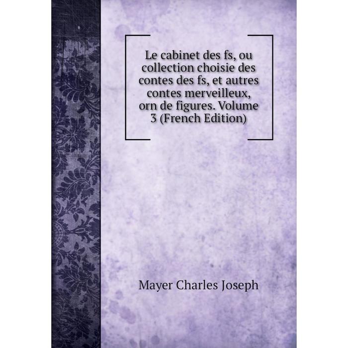 фото Книга le cabinet des fs, ou collection choisie des contes des fs, et autres contes merveilleux, orn de figures volume 3 nobel press