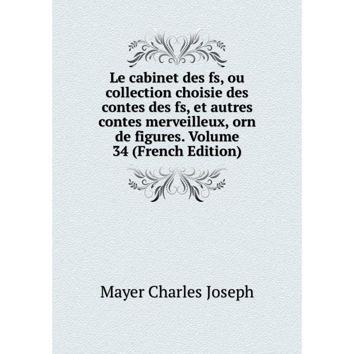 фото Книга le cabinet des fs, ou collection choisie des contes des fs, et autres contes merveilleux, orn de figures volume 34 nobel press