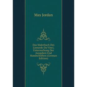

Книга Das Malerbuch Des Lionardo Da Vinci, Untersuchung Der Ausgaben Und Handschriften (German Edition). Max Jordan