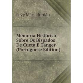

Книга Memoria Histórica Sobre Os Bispados De Cueta E Tanger (Portuguese Edition)